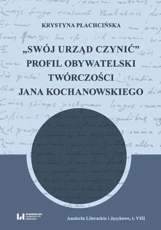 'Swj urzd czyni'. Profil obywatelski twrczoci Jana Kochanowskiego Krystyna Pachciska - okadka ebooka
