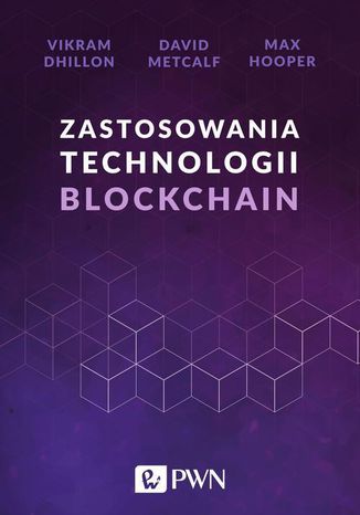 Zastosowania technologii Blockchain David Metcalf, Vikram Dhillon, Max Hooper - okładka książki