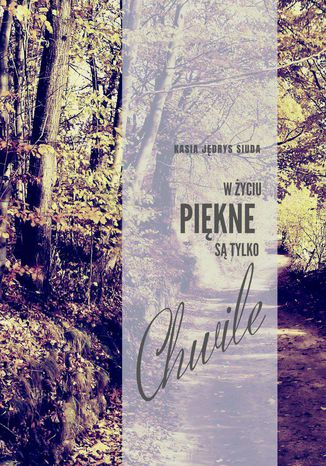 W życiu piękne są tylko chwile