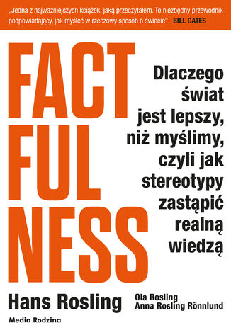 Okładka książki Factfulness. Dlaczego świat jest lepszy, niż myślimy, czyli jak stereotypy zastąpić realną wiedzą