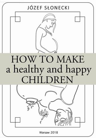 How to make a healthy and happy children Jzef Sonecki - okadka ebooka