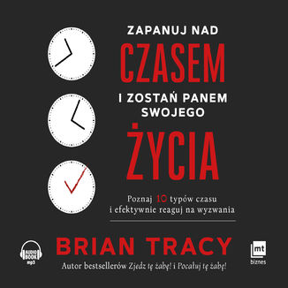 Zapanuj nad czasem i zosta panem swojego ycia Brian Tracy - okadka audiobooks CD