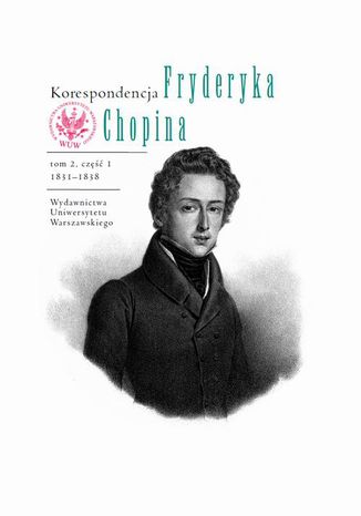 Korespondencja Fryderyka Chopina 1831-1838. Tom 2, cz 1 Zbigniew  Skowron, Zofia Helman, Hanna Wrblewska-Straus - okadka audiobooka MP3