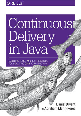 Okładka książki/ebooka Continuous Delivery in Java. Essential Tools and Best Practices for Deploying Code to Production