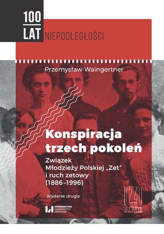 Konspiracja trzech pokole. Zwizek Modziey Polskiej 'Zet' i ruch zetowy (1886-1996). Wydanie drugie Przemysaw Waingertner - okadka audiobooka MP3