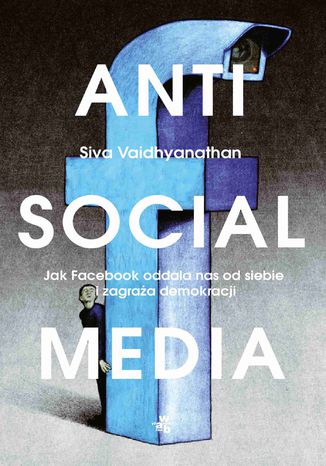 Antisocial media. Jak Facebook oddala nas od siebie i zagraa demokracji Siva Vaidhyanathan - okadka audiobooks CD