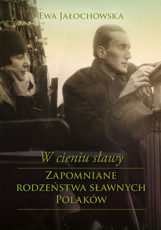 W cieniu sławy. Zapomniane rodzeństwa sławnych Polaków