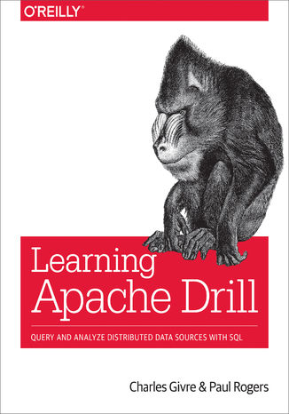 Learning Apache Drill. Query and Analyze Distributed Data Sources with SQL Charles Givre, Paul Rogers - okadka ebooka