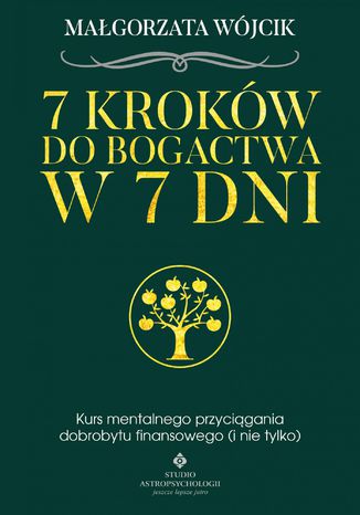 7 kroków do bogactwa w 7 dni. Kurs mentalnego przyciągania dobrobytu finansowego