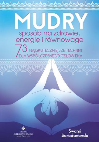 Mudry - sposób na zdrowie, energię i równowagę. 73 najskuteczniejsze techniki dla współczesnego człowieka