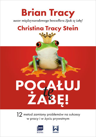 Pocałuj tę żabę! Brian Tracy, Christina Tracy-Stein - okładka audiobooks CD