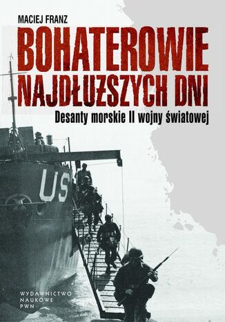 Bohaterowie najdłuższych dni. Desanty morskie II wojny światowej