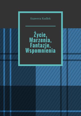 ycie, Marzenia, Fantazje, Wspomnienia Ksawera Kudlek - okadka audiobooks CD