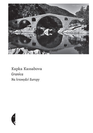 Granica. Na krawędzi Europy Kapka Kassabova - okładka książki