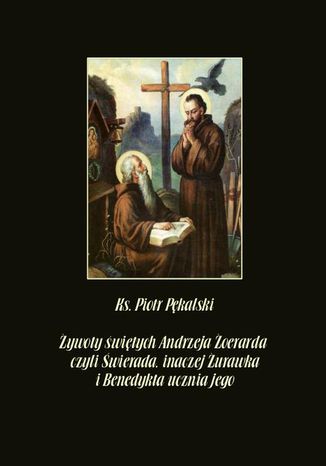Okładka książki/ebooka Żywoty świętych Andrzeja Żoerarda czyli Świerada inaczej Żurawka i Benedykta ucznia jego