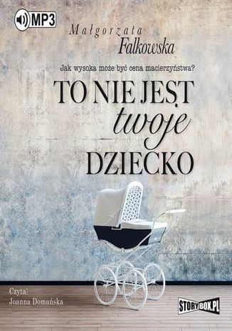 To nie jest twoje dziecko Magorzata Falkowska - okadka audiobooks CD