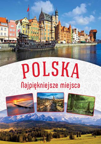 Polska. Najpiękniejsze miejsca Opracowanie zbiorowe - okładka książki