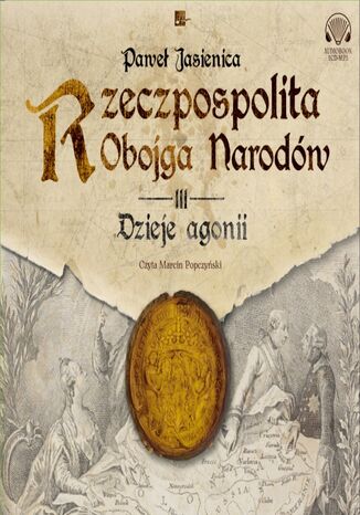 Rzeczpospolita Jasienica (#3). Rzeczpospolita obojga narodów. Dzieje agonii
