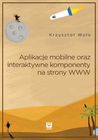 Aplikacje mobilne, oraz interaktywne komponenty www. Adobe Animate Krzysztof Wołk - okładka ebooka