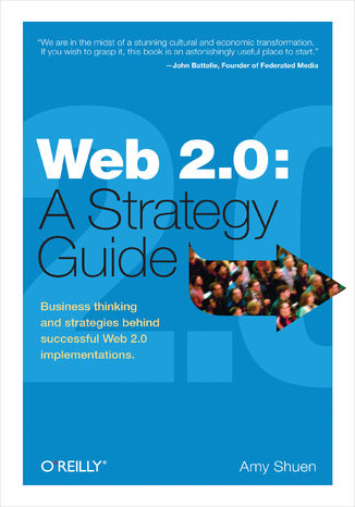 Web 2.0: A Strategy Guide. Business Thinking and Strategies Behind Successful Web 2.0 Implementations Amy Shuen - okładka książki