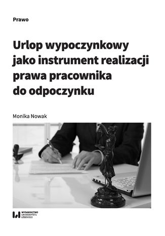 Urlop wypoczynkowy jako instrument realizacji prawa pracownika do odpoczynku Monika Nowak - okadka ebooka