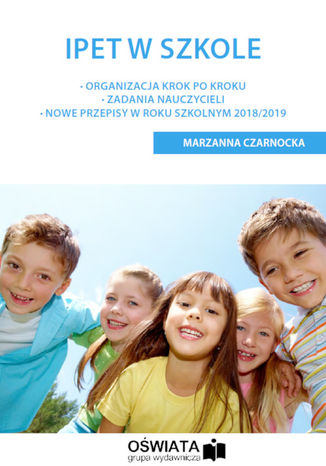 IPET w szkole. Organizacja krok po kroku - Zadania nauczycieli - Nowe przepisy w roku szkolnym 2018/2019