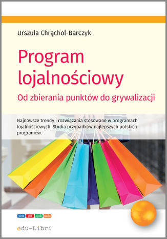 Program lojalnościowy - od zbierania punktów do grywalizacji Urszula Chrąchol-Barczyk - okładka książki