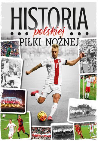 Historia polskiej piłki nożnej Opracowanie zbiorowe - okładka książki