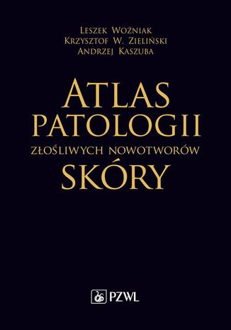 Atlas patologii zoliwych nowotworw skry Leszek Woniak, Krzysztof W. Zieliski, Andrzej Kaszuba - okadka ebooka