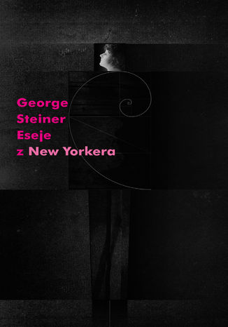 Eseje z 'New Yorkera' 1966-1997 George Steiner - okadka ebooka
