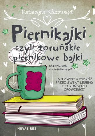 Piernikajki, czyli toruńskie piernikowe bajki (niekoniecznie dla najmłodszych) - Katarzyna Kluczwajd Piernikajki, czyli toruńskie piernikowe bajki (niekoniecznie dla najmłodszych)