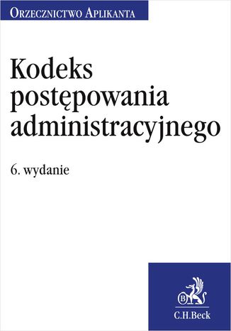 Kodeks postępowania administracyjnego. Orzecznictwo Aplikanta. Wydanie 6