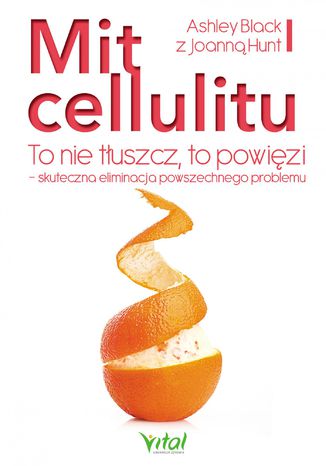 Mit cellulitu. To nie tłuszcz, to powięzi - skuteczna eliminacja powszechnego problemu
