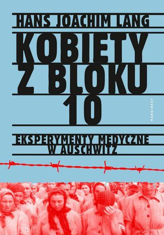 Kobiety z bloku 10 Eksperymenty medyczne w Auschwitz Hans Joachim Lang, Eliza Borg - okadka ebooka