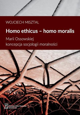 Homo ethicus homo moralis. Marii Ossowskiej koncepcja socjologii moralnoci Wojciech Misztal - okadka ebooka