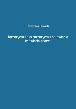 Terroryzm i akt terroryzmu na wiecie w wietle prawa Dominika Drd - okadka ebooka