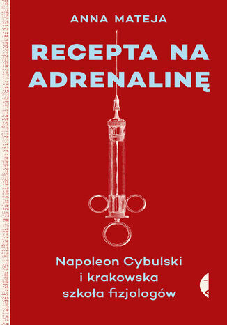 Recepta na adrenalin. Napoleon Cybulski i krakowska szkoa fizjologw Anna Mateja - okadka audiobooka MP3