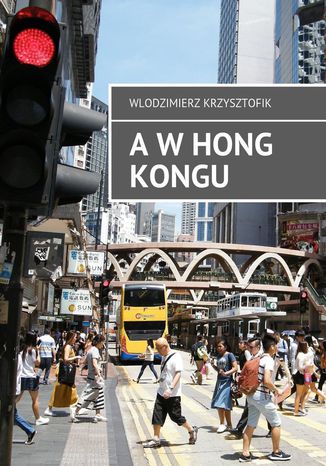 A w Hong Kongu Wlodzimierz Krzysztofik - okładka książki