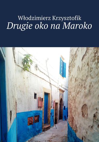 Drugie oko na Maroko Włodzimierz Krzysztofik - okładka książki