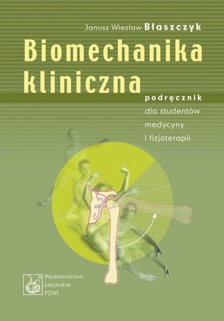 Biomechanika kliniczna. Podrcznik dla studentw medycyny i fizjoterapii Janusz Wiesaw Baszczyk - okadka ebooka
