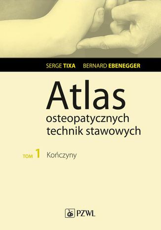 Atlas osteopatycznych technik stawowych. Tom 1. Koczyny Serge Tixa, Bernard Ebernegger - okadka ebooka