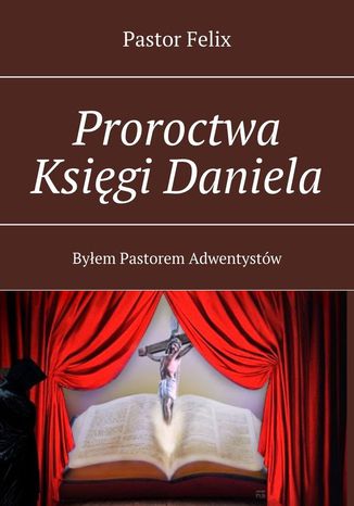 Proroctwa Ksigi Daniela Pastor Felix - okadka audiobooka MP3