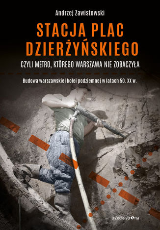 Stacja plac Dzierżyńskiego, czyli metro, którego Warszawa nie zobaczyła Andrzej Zawistowski - okładka audiobooks CD