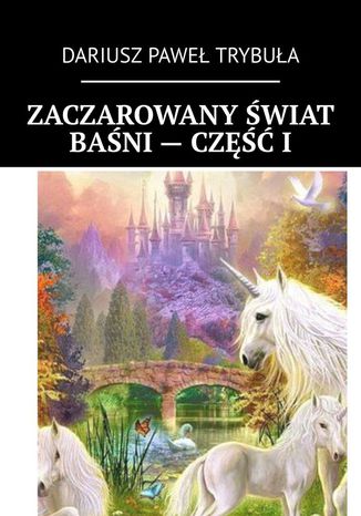 Zaczarowany wiat bani - cz I Dariusz Trybua - okadka ebooka