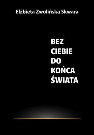 Bez Ciebie do koca wiata Elbieta Zwoliska-Skwara - okadka audiobooks CD