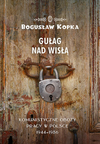 Gułag nad Wisłą. Komunistyczne obozy pracy w Polsce 1944-1956 Bogusław Kopka - okładka audiobooks CD