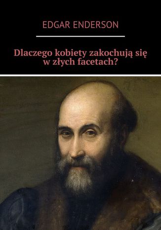 Dlaczego kobiety zakochują się w złych facetach?