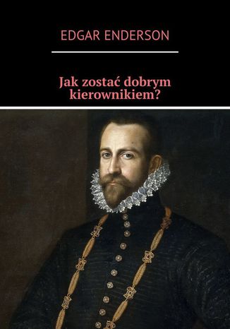 Jak zostać dobrym kierownikiem?