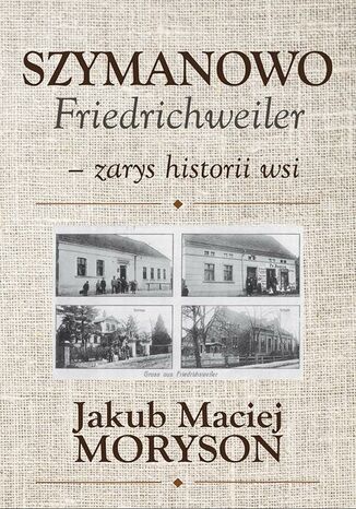 Szymanowo Friedrichweiler - zarys historii wsi