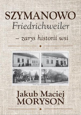 Szymanowo Friedrichweiler  zarys historii wsi Jakub Moryson - okadka audiobooks CD